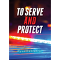 To Serve and Protect - Hardcover