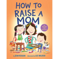 How to Raise a Mom - Board Book
