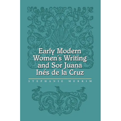 Early Modern Women's Writing and Sor Juana Ines de la Cruz - Paperback