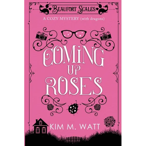 Coming Up Roses: A Cozy Mystery (with Dragons) - Paperback