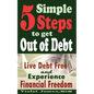 5 Simple Steps to Get Out of Debt: Live Debt-Free & Experience Financial Freedom - Paperback