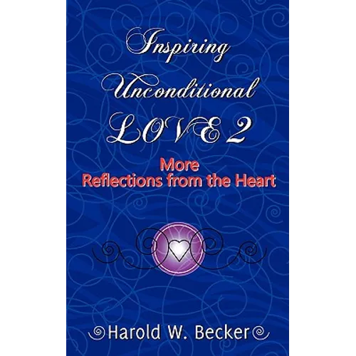 Inspiring Unconditional Love 2 - More Reflections from the Heart - Paperback
