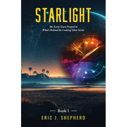 Starlight Book 1: The Early Years Prequel to What's Behind the Looking Glass Series - Paperback