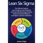 Lean Six Sigma: The Ultimate Guide to Lean Six Sigma, Lean Enterprise, and Lean Manufacturing, with Tools Included for Increased Effic - Hardcover