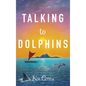 Talking to Dolphins - Hardcover
