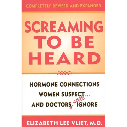 Screaming to be Heard: Hormonal Connections Women Suspect ... and Doctors Still Ignore - Hardcover