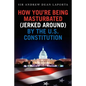 How You're Being Masturbated (jerked around) By The U.S. Constitution - Paperback