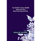 An Irish Crazy-Quilt; Smiles and tears, woven into song and story - Paperback