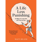 A Life Less Punishing: 13 Ways to Love the Life You've Got - Paperback
