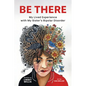 Be There: My Lived Experience with My Sister's Bipolar Disorder - Paperback