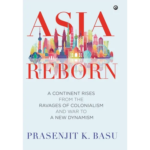 Asia Reborn: A Continent Rises from the Ravages of Colonialism and War to a New Dynamism - Hardcover