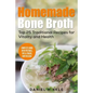 Homemade Bone Broth: Top 25 Traditional Recipes For Vitality And Health - Paperback
