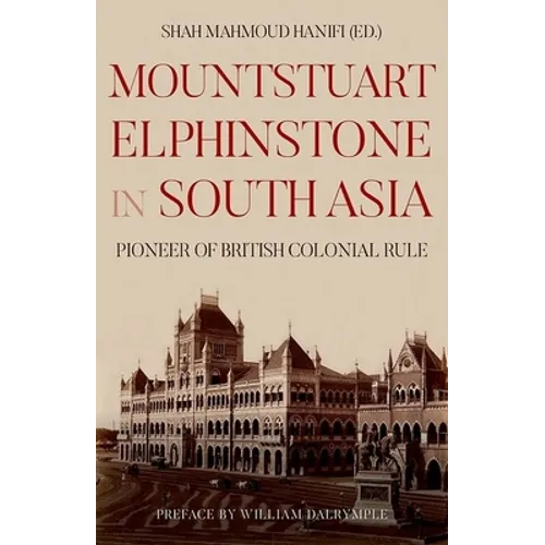 Mountstuart Elphinstone in South Asia: Pioneer of British Colonial Rule - Hardcover