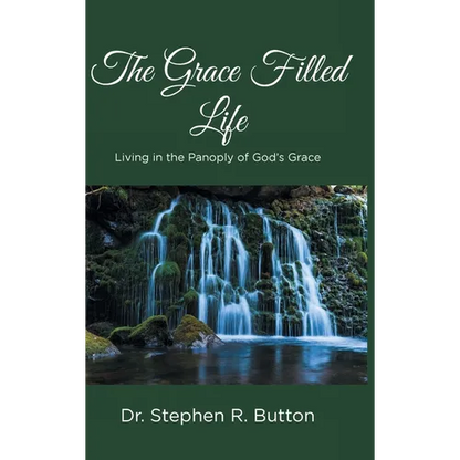 The Grace Filled Life: Living in the Panoply of God's Grace - Hardcover