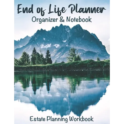 End of Life Planner Organizer Notebook: Estate Planning Workbook - Paperback
