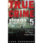 True Crime Stories Volume 5: 12 Shocking True Crime Murder Cases - Paperback