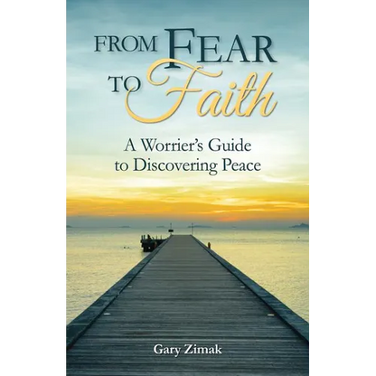From Fear to Faith: A Worrier's Guide to Discovering Peace - Paperback