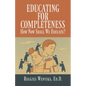 Educating for Completeness: How Now Shall We Educate? - Paperback