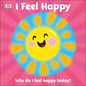I Feel Happy: Why Do I Feel Happy Today? - Board Book
