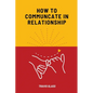 How to communicate in relataionship - Paperback