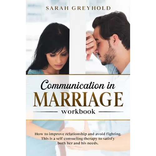 Communication in Marriage workbook: How to improve relationship and avoid fighting. This is a self counseling therapy to satisfy both her and his need - Paperback