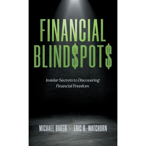 Financial Blind$pot$: Insider Secrets to Discovering Financial Freedom - Hardcover