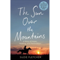 The Sun Over the Mountains: A Story of Hope, Healing and Restoration - Hardcover