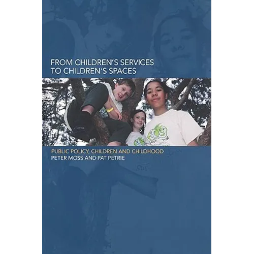 From Children's Services to Children's Spaces: Public Policy, Children and Childhood - Paperback