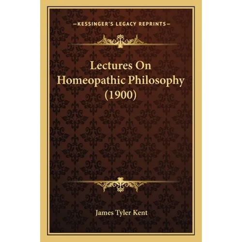 Lectures On Homeopathic Philosophy (1900) - Paperback