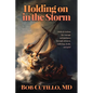 Holding on in the Storm: Biblical wisdom for courage and guidance through sickness, suffering, death, and grief - Paperback