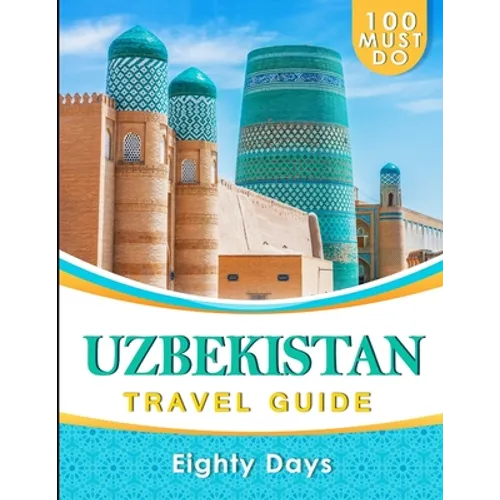 UZBEKISTAN Travel Guide: 100 Must Do! - Paperback