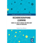 Rechoreographing Learning: Dance as a Way to Bridge the Mind-Body Divide in Education - Paperback