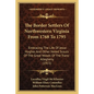 The Border Settlers Of Northwestern Virginia From 1768 To 1795: Embracing The Life Of Jesse Hughes And Other Noted Scouts Of The Great Woods Of The Tr - Paperback