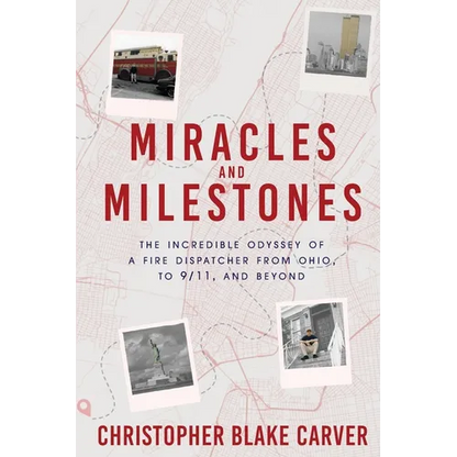 Miracles and Milestones: The Incredible Odyssey of a Fire Dispatcher from Ohio, to 9/11, and Beyond - Paperback