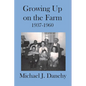 Growing Up on the Farm: 1937-1960 - Paperback
