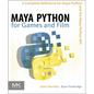 Maya Python for Games and Film: A Complete Reference for Maya Python and the Maya Python API - Hardcover