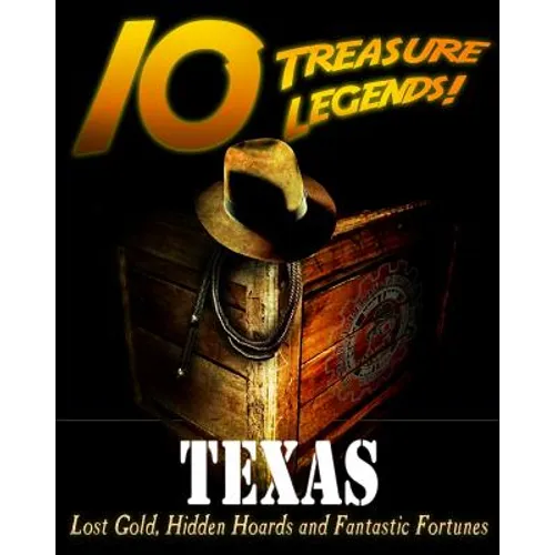 10 Treasure Legends! Texas: Lost Gold, Hidden Hoards and Fantastic Fortunes - Paperback