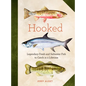 Hooked: Legendary Fresh and Saltwater Fish to Catch in a Lifetime - Hardcover