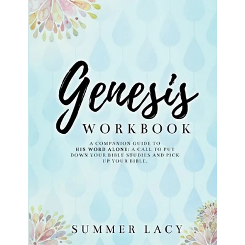 Genesis Workbook A Companion Guide to His Word Alone: A Call to Put Down Your Bible Studies and Pick Up Your Bible - Paperback