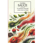 Global Sauces Unleashed: A Culinary Journey from East to West: Master the World's Most Iconic Sauces with Easy-to-Follow Recipes - Paperback