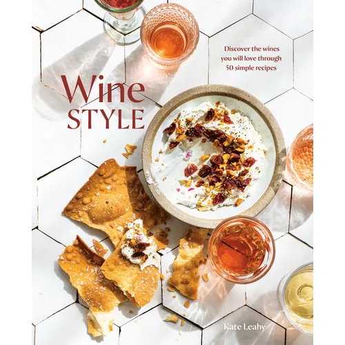 Wine Style: Discover the Wines You Will Love Through 50 Simple Recipes - Hardcover