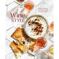 Wine Style: Discover the Wines You Will Love Through 50 Simple Recipes - Hardcover
