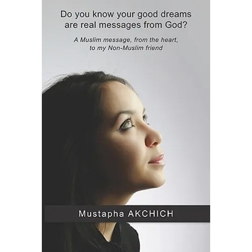 Do you know your good dreams are real messages from God?: A Muslim message, from the heart, to my Non-Muslim friend - Paperback