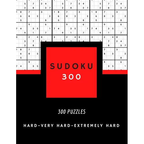 Sudoku 300: SUDOKU HARD, VERY HARD AND EXTREMELY HARD hard sudoku puzzle books for adults 300 PUZZLES big size 8,5 x 11 in - Paperback