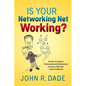 Is Your Networking Net Working?: The How to Guide for Professionals and Entrepreneurs to Become Their Own Center of Influence - Paperback