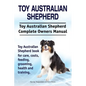 Toy Australian Shepherd. Toy Australian Shepherd Dog Complete Owners Manual. Toy Australian Shepherd book for care, costs, feeding, grooming, health a - Paperback