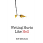 Writing Hurts Like Hell: How to Write a Novel When You Don't Have Time to Write a Short Story - Paperback