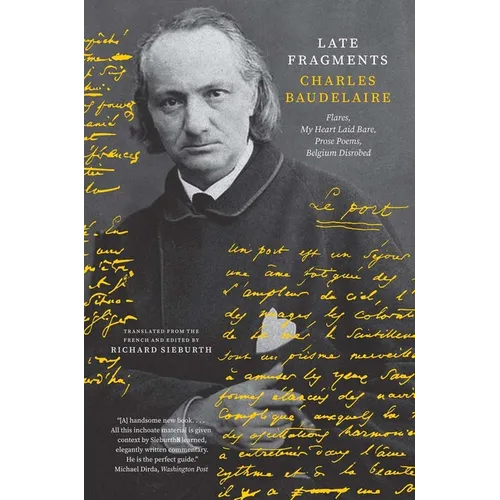 Late Fragments: Flares, My Heart Laid Bare, Prose Poems, Belgium Disrobed - Paperback