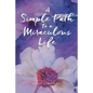 A Simple Path to a Miraculous Life - Paperback