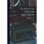 101 Ways to Prepare Macaroni: Recipes - Paperback